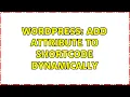 Wordpress Add attribute to shortcode dynamically