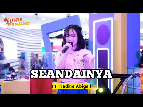 Download MP3 SEANDAINYA (Live Perform) - Nadine Abigail ft. Fivein #LetsJamWithJames