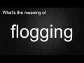 What s the meaning of flogging How to pronounce flogging