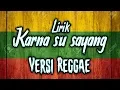 Download Lagu lirik lagu karna su sayang versi reggae