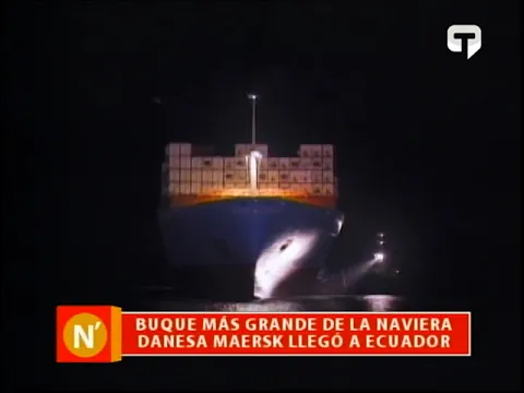 Buque más grande de la naviera Maersk llegó a Ecuador