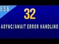 How to Handle Errors in Async Await in Javascript ES6 - 32