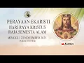 PERAYAAN EKARISTI HARI RAYA KRSITUS RAJA SEMESTA ALA,MGEREJA PAROKI ST STANISLAUS GIRISONTA