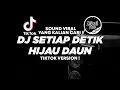 Lagu DJ SETIAP DETIK - HIJAU DAUN TIKTOK VIRAL 2025 ! Jibril Pro Version
