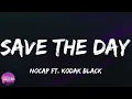 NoCap Ft. Kodak Black - Save The Day (lyrics)
