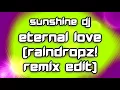Sunshine DJ - Eternal Love (RainDropz! Remix Edit) [2017]