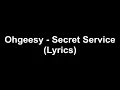 Ohgeesy - Secret Service (Lyrics)