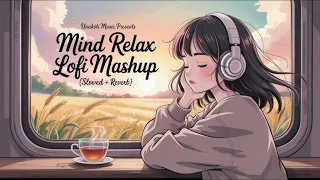 Mind Relax Lofi Mashup | Mind RelaxingSongs | Mind Relax Lofi Song |And Reverb |Lofi SongsSlowed