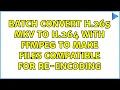 Ubuntu Batch convert H 265 mkv to H 264 with ffmpeg to make files compatible for re-encoding