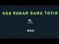 Download Lagu WALI-AKU BUKAN BANG TOYIB (KARAOKE+LYRICS) BY AW MUSIK