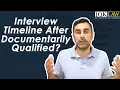 Interview Timeline After Documentarily Qualified