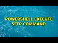 Powershell execute SFTP command
