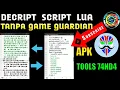 DECRIPT SCRIPT LUA TANPA GAME GUARDIAN