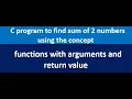 C program to find sum of 2 numbers using functions with arguments and return value