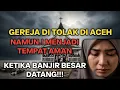 Lagu GEREJA YANG DITOLAK! Justru Menyelamatkan RATUSAN NYAWA Saat Banjir Bandang Aceh!