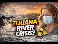 Tijuana River Crisis Escalates Is This a Health Emergency