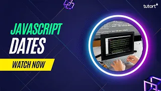 Dates Objects in JavaScript Complete JavaScript Tutorial for Beginners Tutort Academy