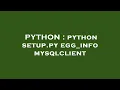 PYTHON python setup py egg - info mysqlclient