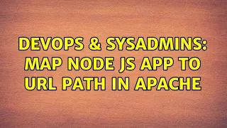 DevOps SysAdmins Map node js app to url path in Apache