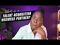 What the HECK is a Talent Acquisition Business Partner