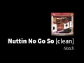 Nuttin No Go So | Notch [clean - no beeps]