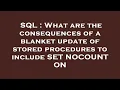 SQL What are the consequences of a blanket update of stored procedures to include SET NOCOUNT ON