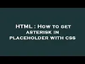 Download Lagu HTML : How to get asterisk in placeholder with css