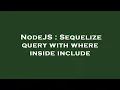 NodeJS Sequelize query with where inside include