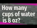 How many cups of water is 8 oz