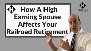 How a High Earning Spouse Affects Your Railroad Retirement
