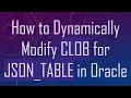 How to Dynamically Modify CLOB for JSON - TABLE in Oracle