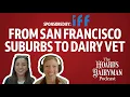 From San Francisco suburbs to dairy vet