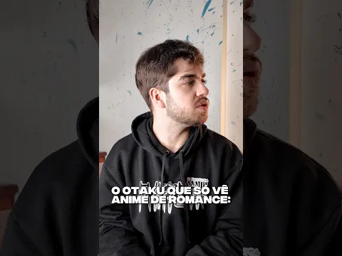 O OTAKU QUE SÓ VÊ ANIME DE ROMANCE