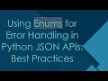 Using Enums for Error Handling in Python JSON APIs Best Practices