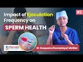 The Impact of Ejaculation Frequency on Sperm Health Dr Anupama Deenadayal Mettler