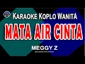 Download Lagu MATA AIR CINTA KARAOKE KOPLO  | Nada Wanita | MEGGY Z