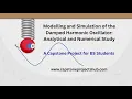 Modelling and Simulation of the Damped Harmonic Oscillator Analytical and Numerical Study