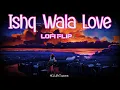 Download Lagu Ishq Wala Love - ( Lofi Flip 🥀) | Slowed \u0026 Reverb | lifeTunes