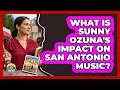 What Is Sunny Ozuna s Impact on San Antonio Music
