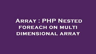 Array PHP Nested foreach on multi dimensional array