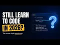 Should You Still Learn to Code in 2026