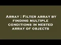 Array Filter array by finding multiple conditions in nested array of objects