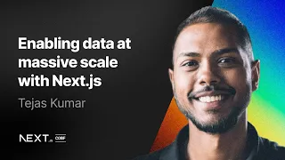 Tejas Kumar: Enabling data at massive scale with Next.js