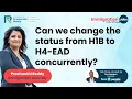Can we change the status from H1B to H4 with EAD concurrently Immigration Attorney