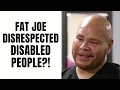 Fat Joe DISRESPECTED Disabled People