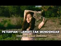 Download Lagu PETERPAN - LANGIT TAK MENDENGAR | COVER FEMALE VERSION