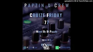 papzin u0026 crew cruize friday 77 mixed by dj papzin 26 july 2019