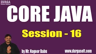 Core Java Tutorials Session - 16 by Mr Nagoor Babu On 30-05-2019