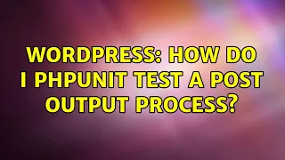 Wordpress How do I phpunit test a post output process