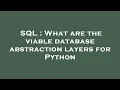 SQL What are the viable database abstraction layers for Python